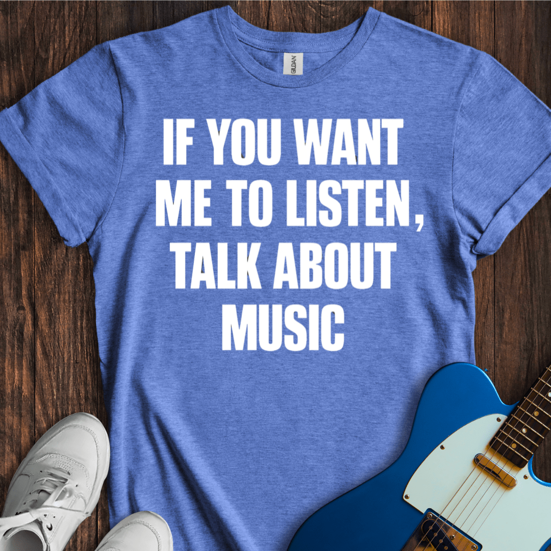 If You Want Me To Listen... T-Shirt