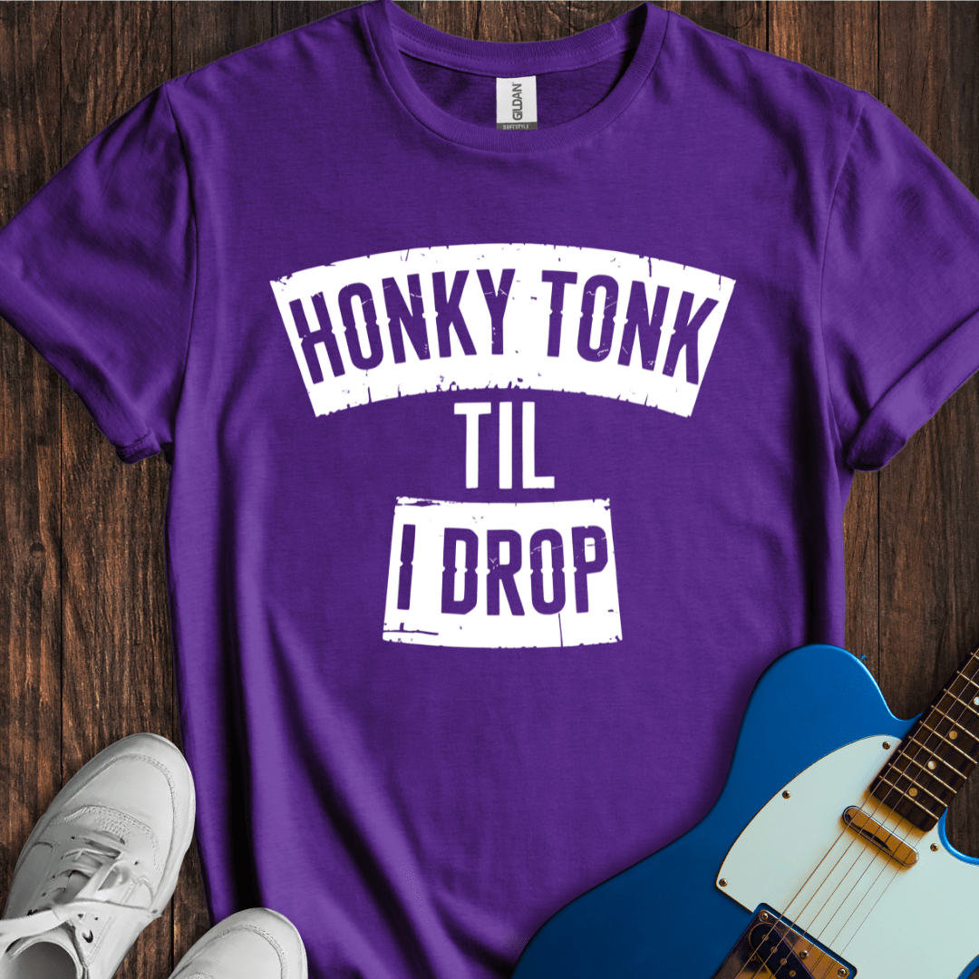 Honky Tonk 'Til I Drop T-Shirt