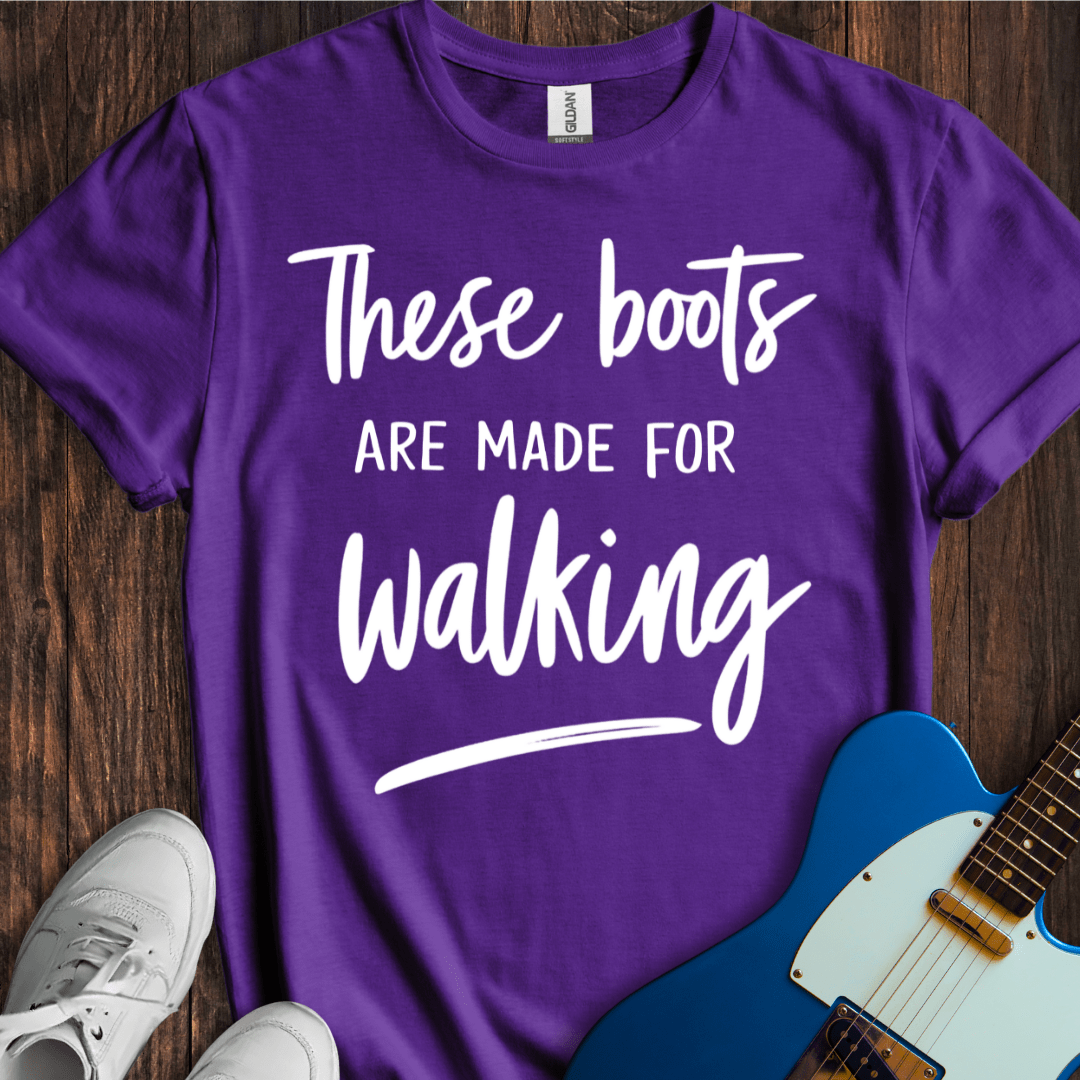 These Boots Are Made For Walking T-Shirt