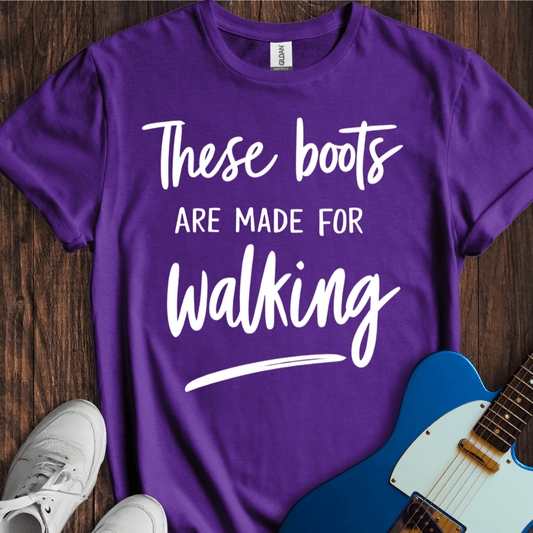 These Boots Are Made For Walking T-Shirt