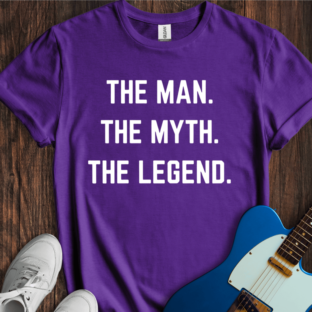 The Man. The Myth. The Legend. T-Shirt