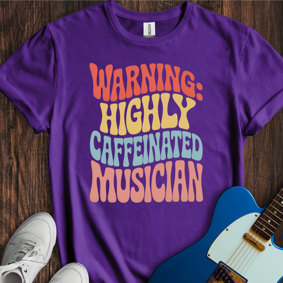Warning: Highly Caffeinated Musician T-Shirt
