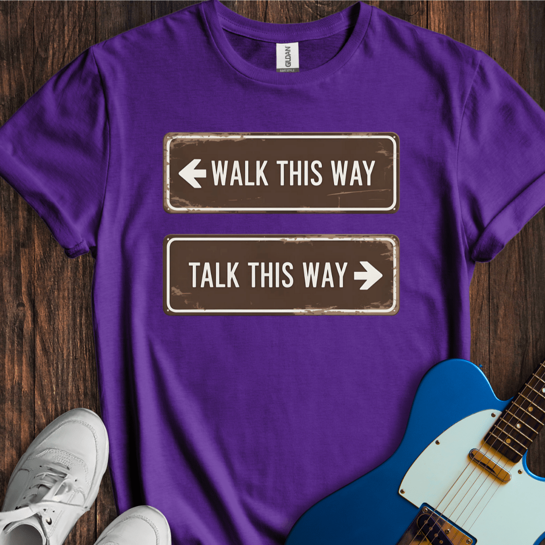 Walk This Way, Talk This Way... T-Shirt