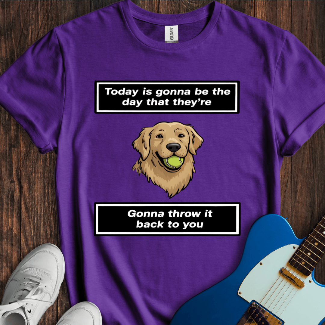 Today Is Gonna Be The Day... (Dog) T-Shirt