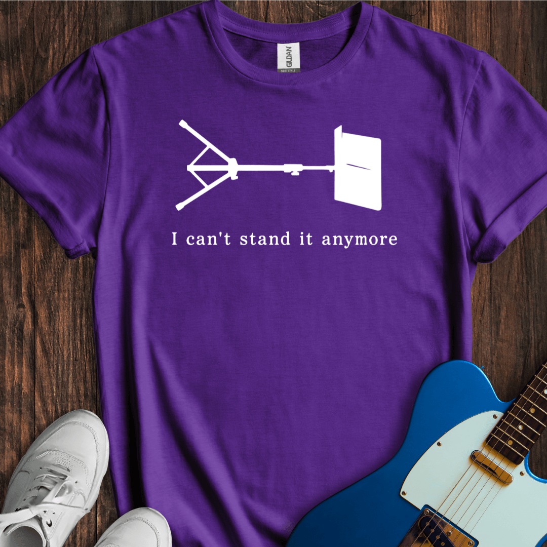 I Can't Stand It Anymore T-Shirt