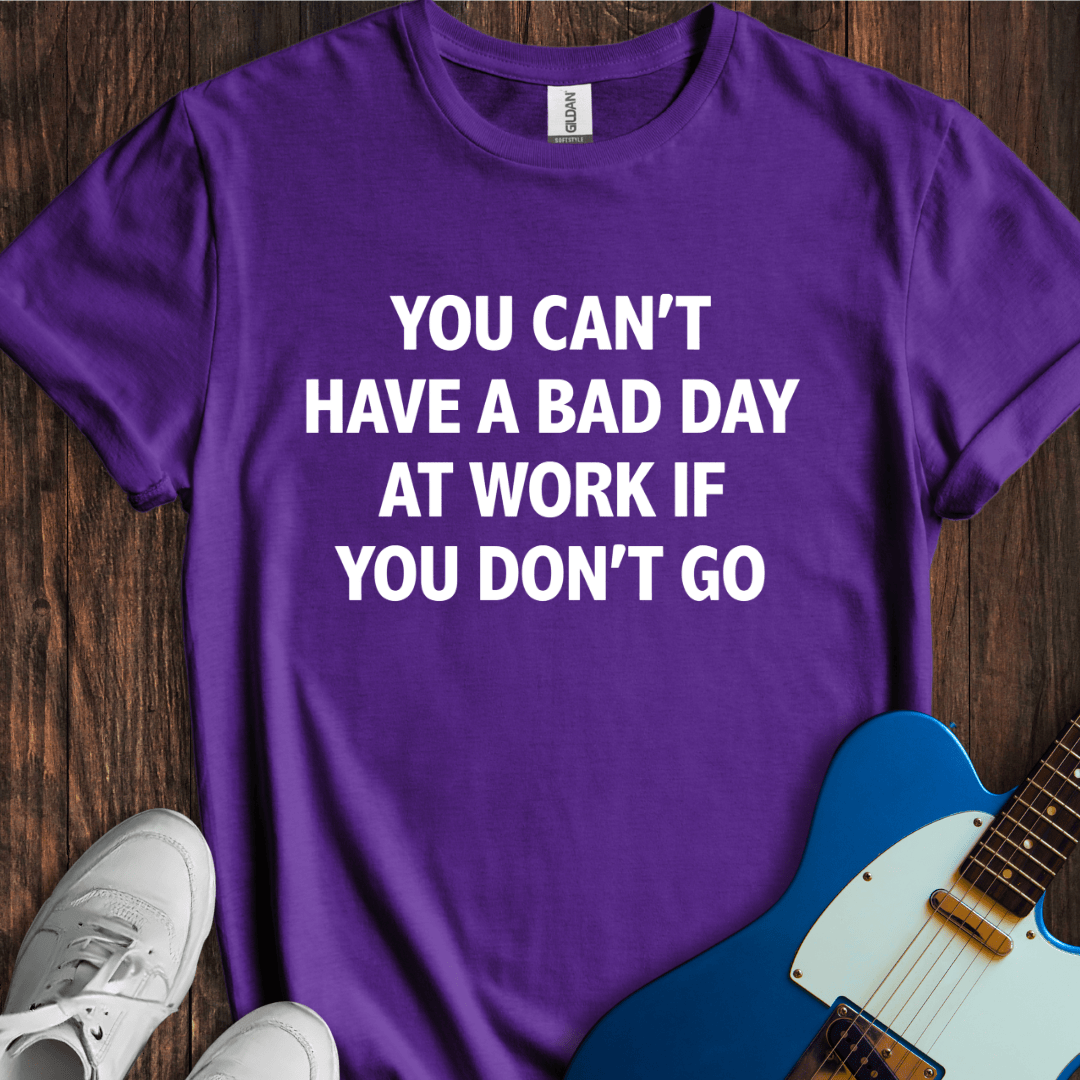 Don't Go To Work T-Shirt