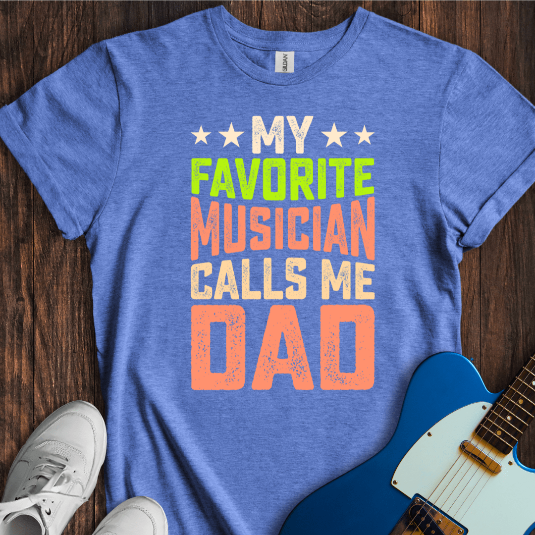 My Favorite Musician Calls Me Dad T-Shirt