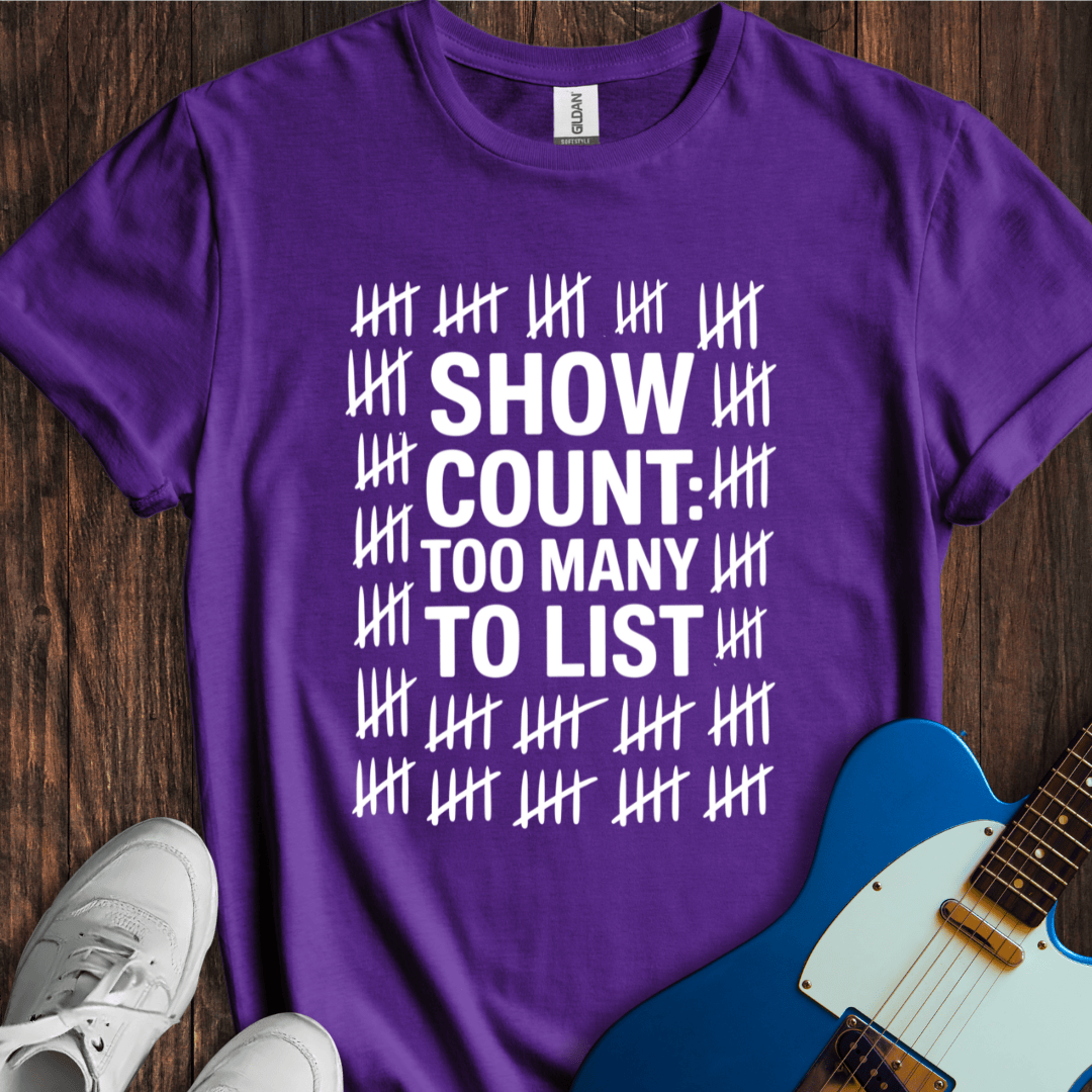 Show Count: Too Many To List... T-Shirt