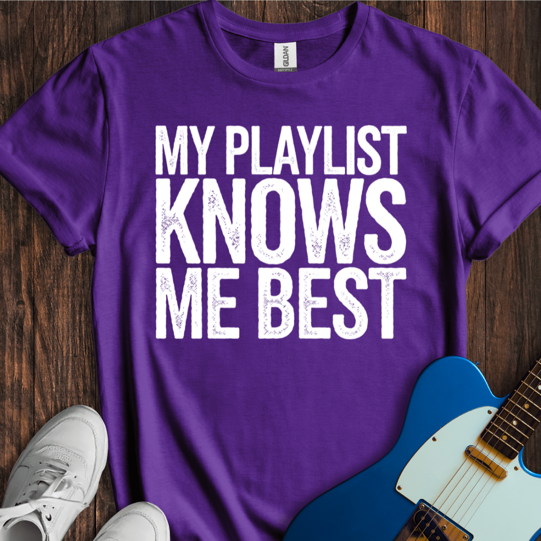 My Playlist Knows Me Best T-Shirt