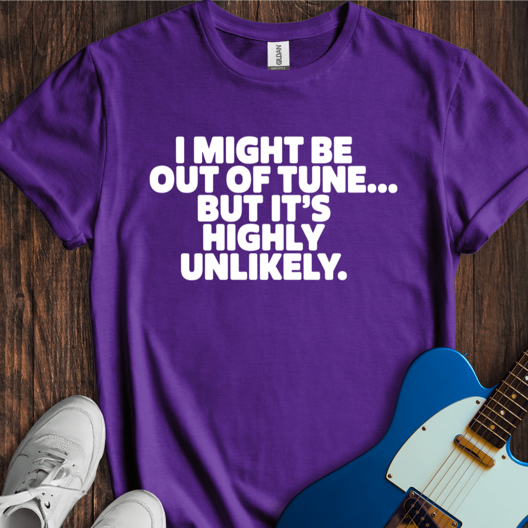 I Might Be Out Of Tune, But... T-Shirt
