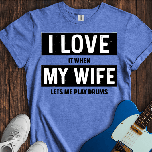 I Love... My Wife... (Drums) T-Shirt