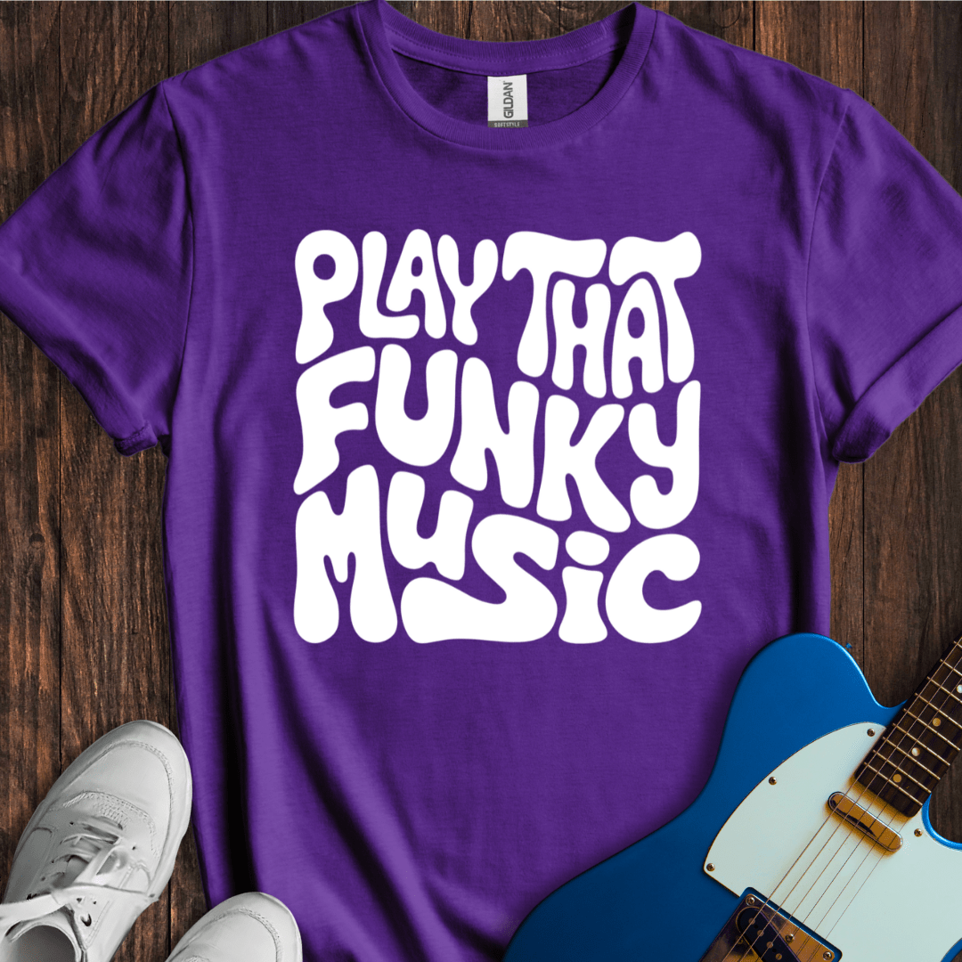 Play That Funky Music (II) T-Shirt