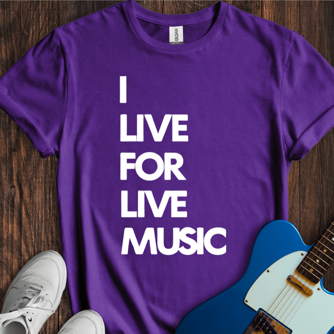 I Live For Live Music T-Shirt