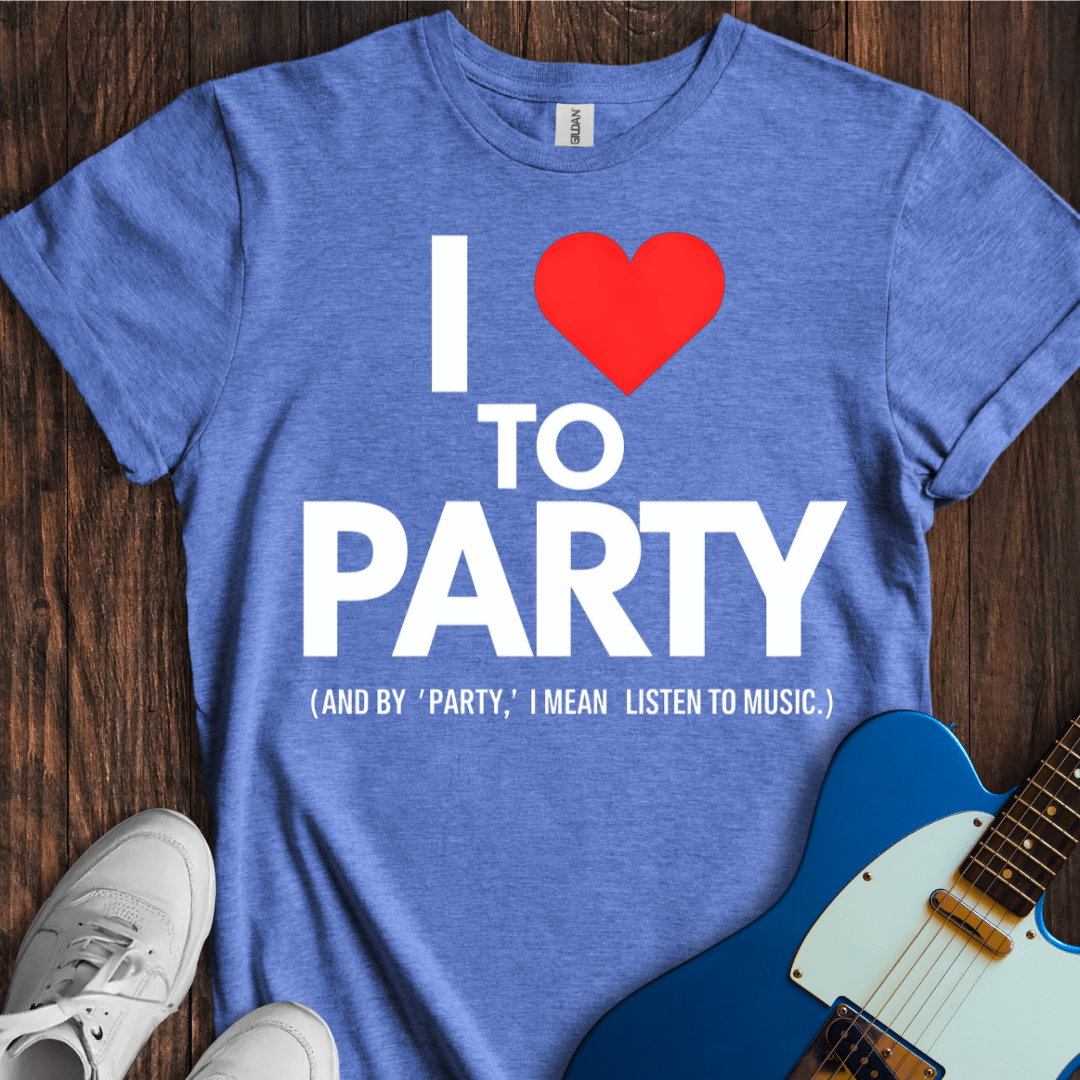 I <3 To Party... T-Shirt