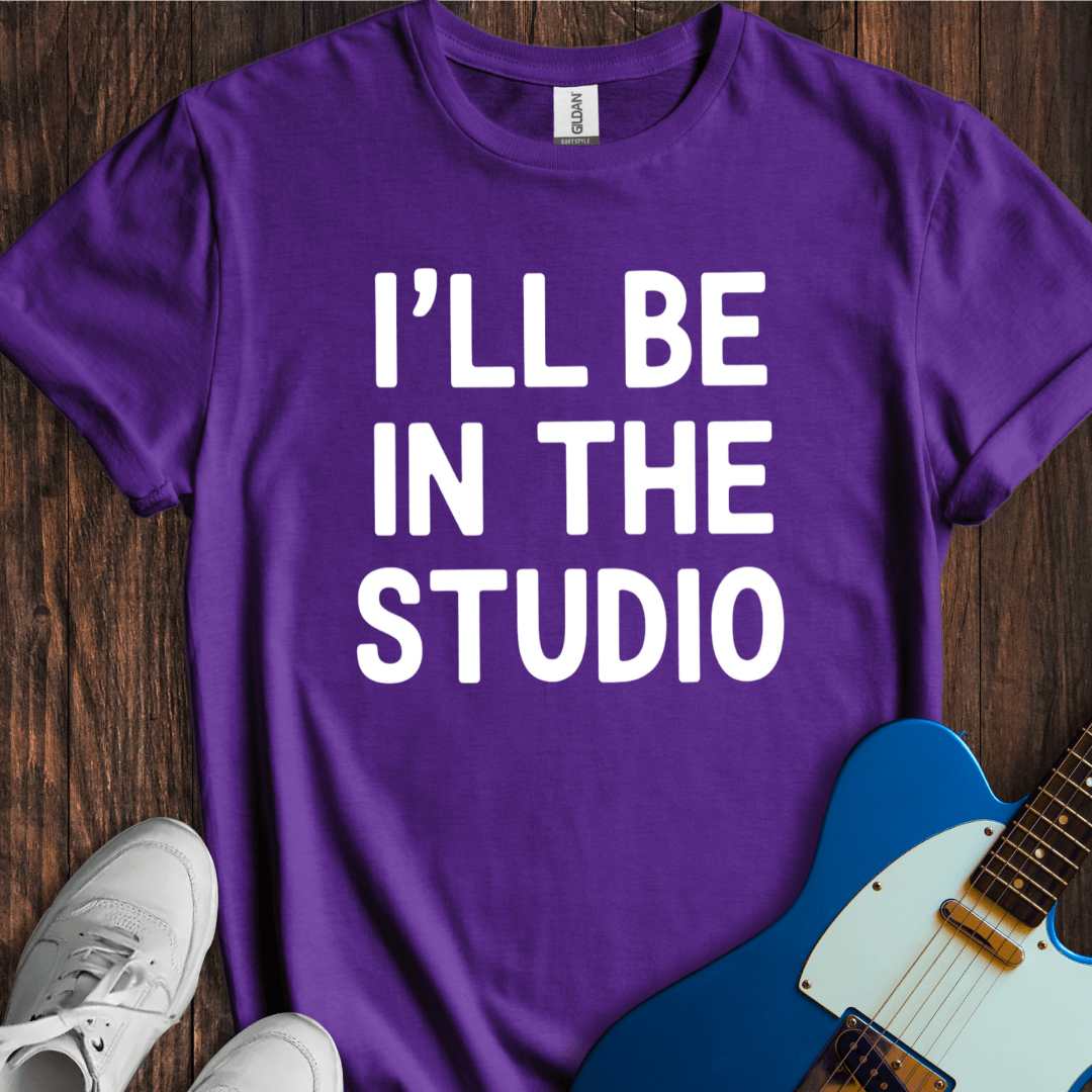I'll Be In The Studio T-Shirt