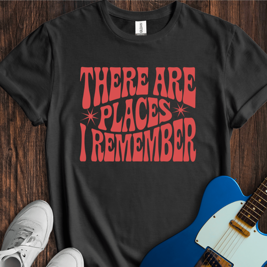 There Are Places I Remember... T-Shirt
