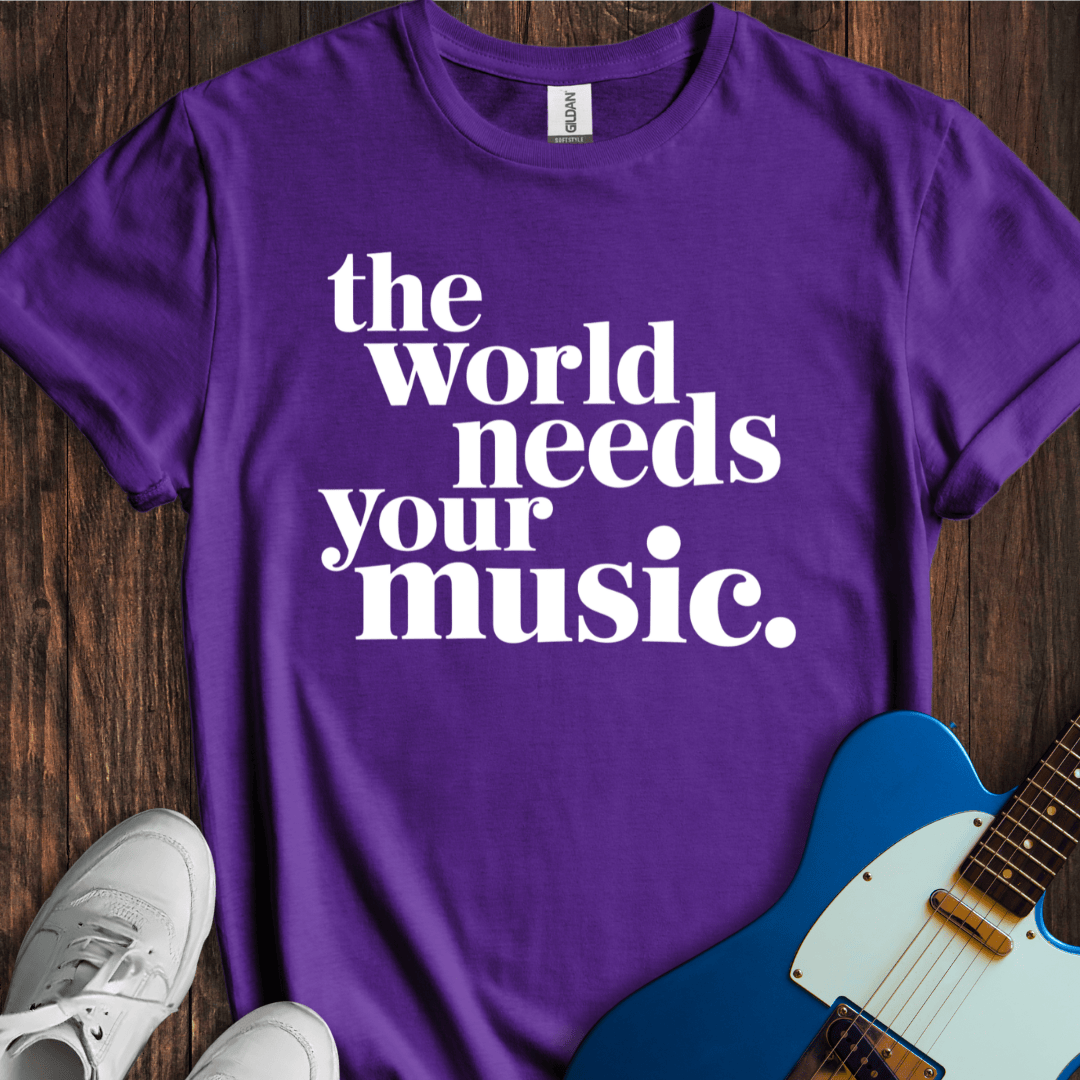 The World Needs Your Music T-Shirt