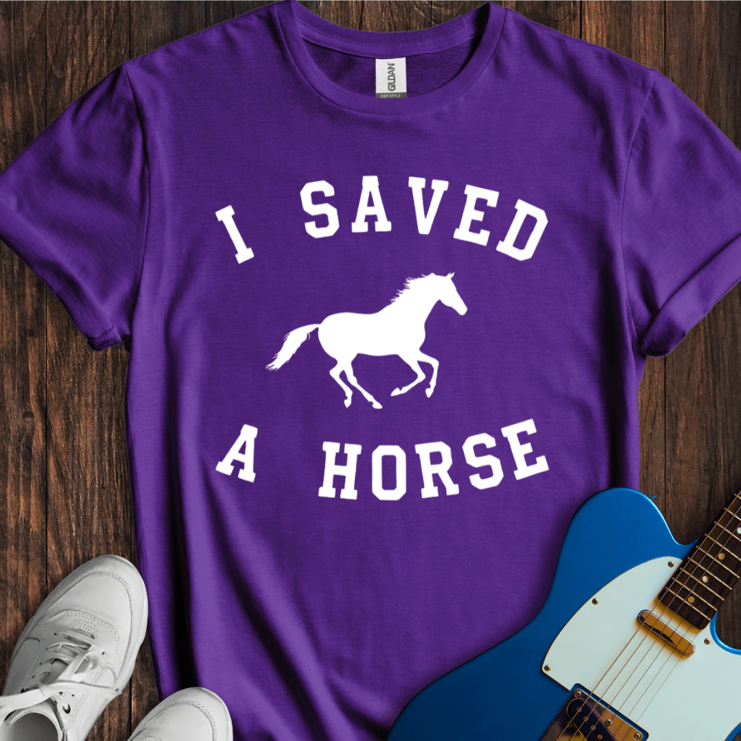 I Saved A Horse T-Shirt
