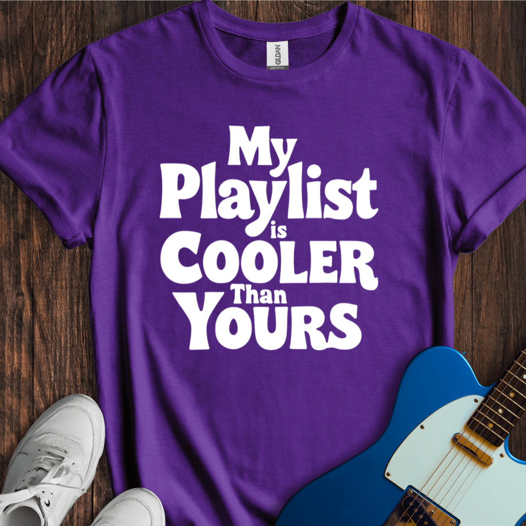 My Playlist Is Cooler T-Shirt