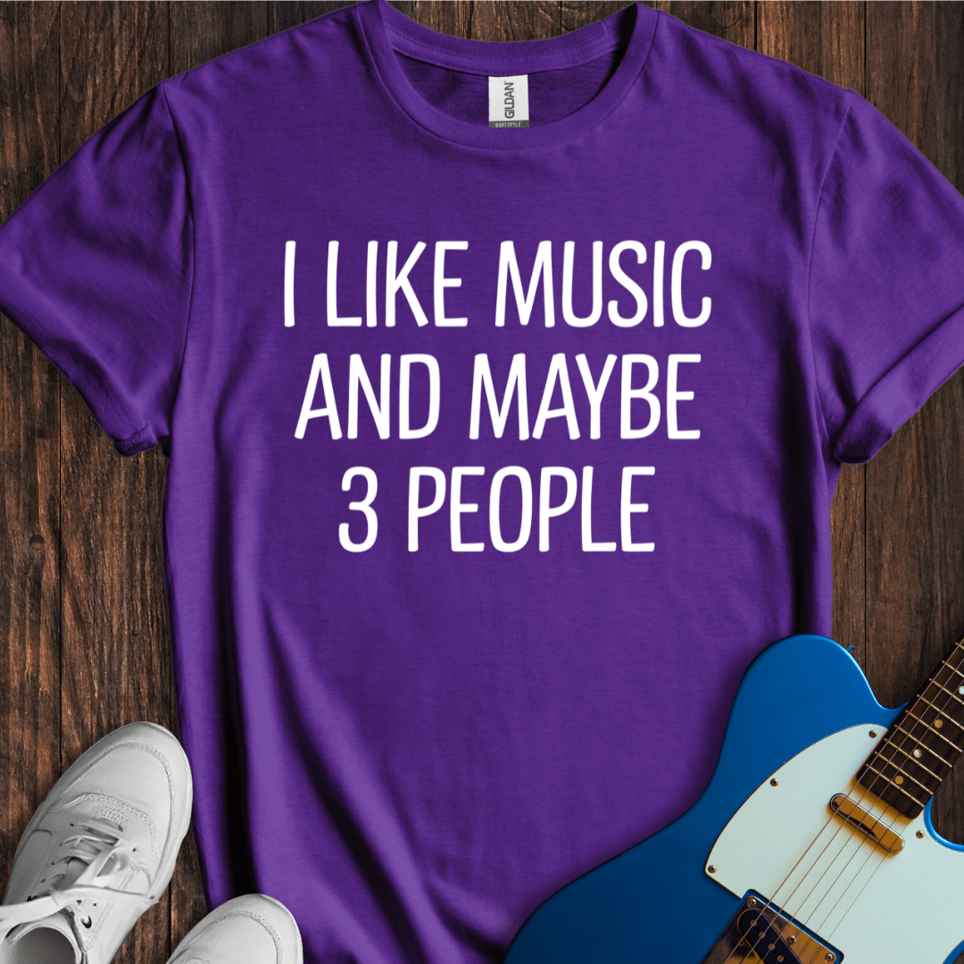 I Like Music (And Maybe 3 People) (II) T-Shirt