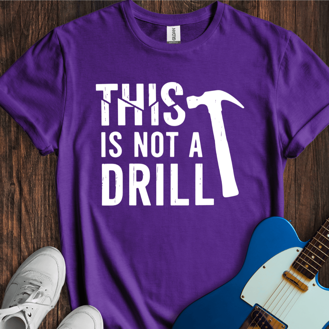 This Is Not A Drill T-Shirt