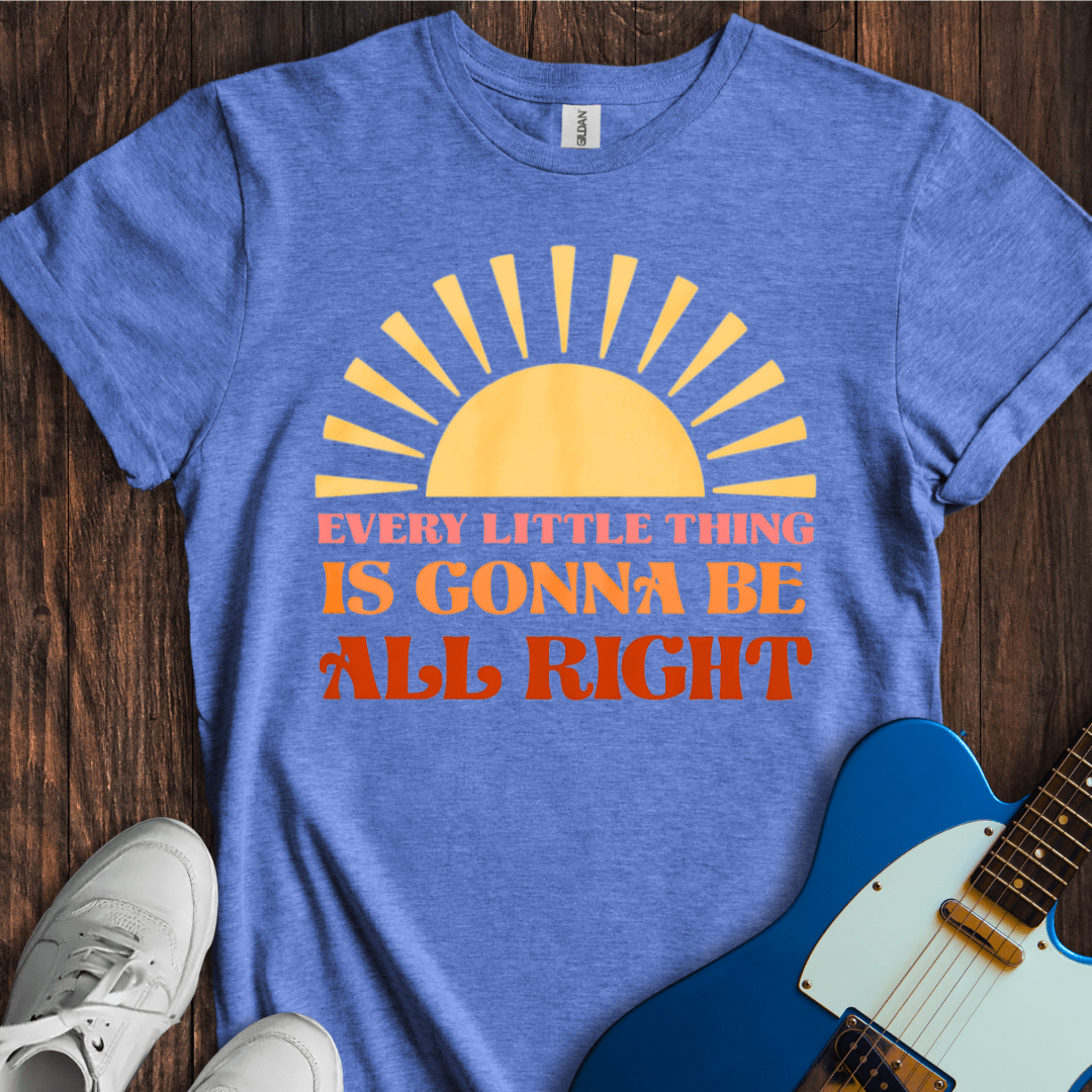 Every Little Thing Is Gonna Be All Right T-Shirt