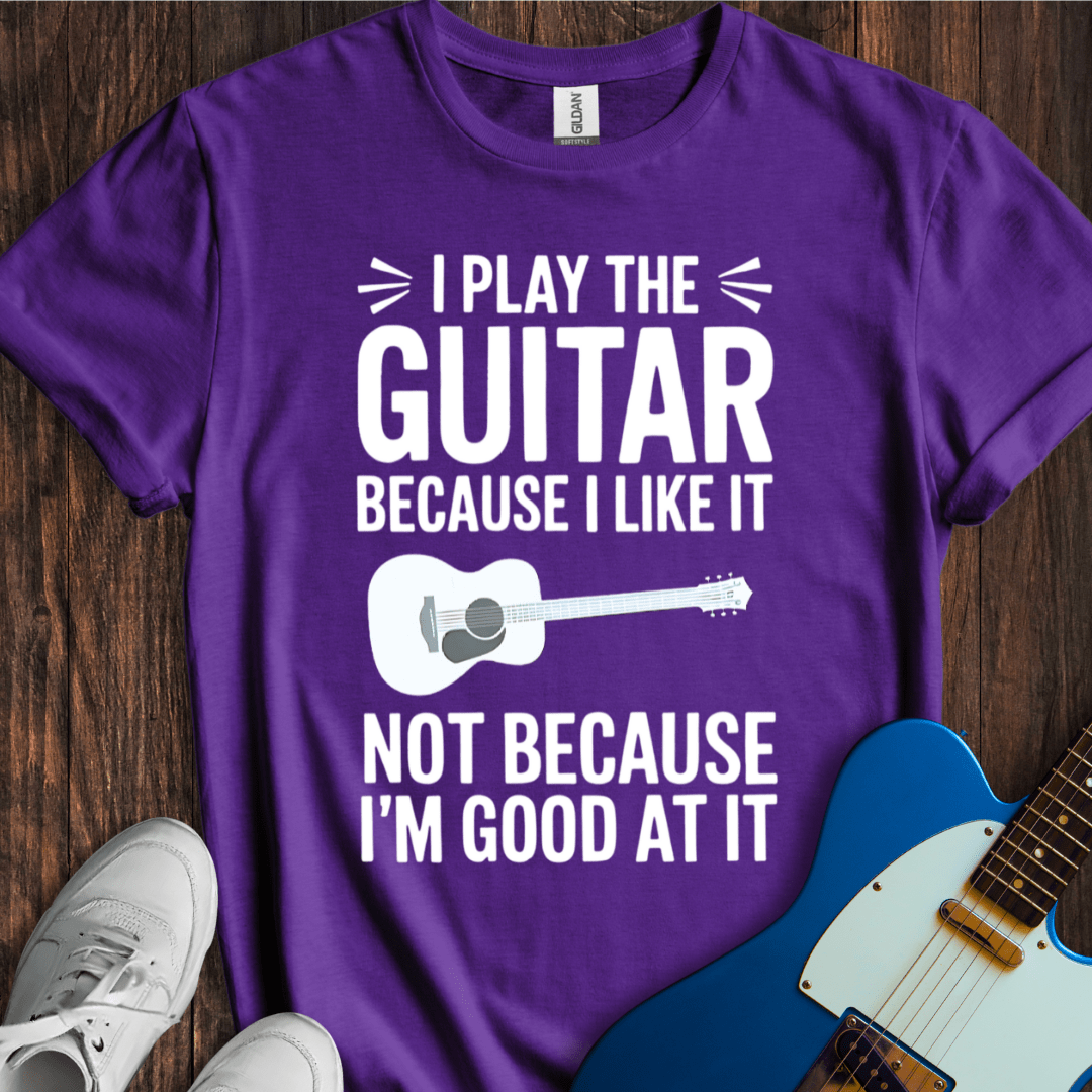 I Play Because I Like It... (Guitar) T-Shirt