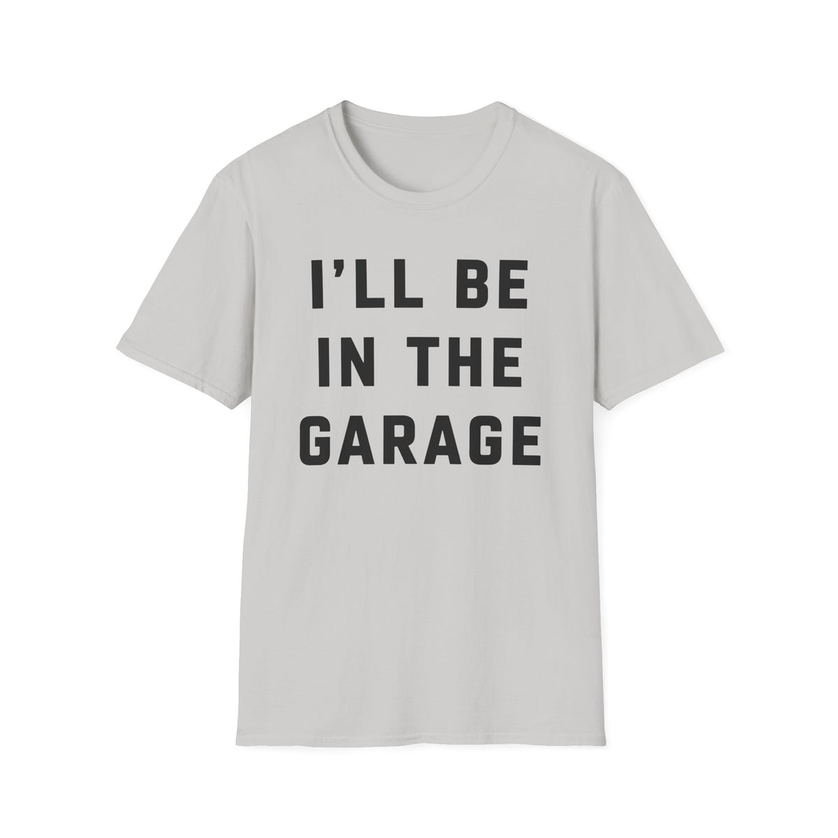 I'll Be In The Garage... T-Shirt