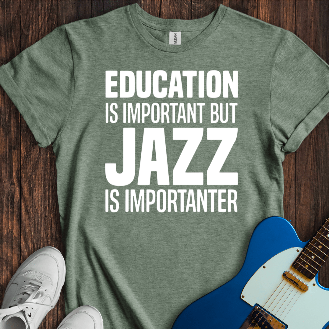 Education Is Important, But... (Jazz) T-Shirt