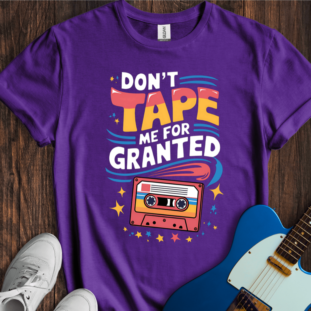 Don't Tape Me For Granted T-Shirt