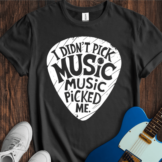 Music Picked Me... T-Shirt