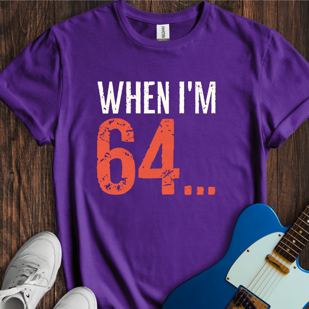 When I'm 64... T-Shirt