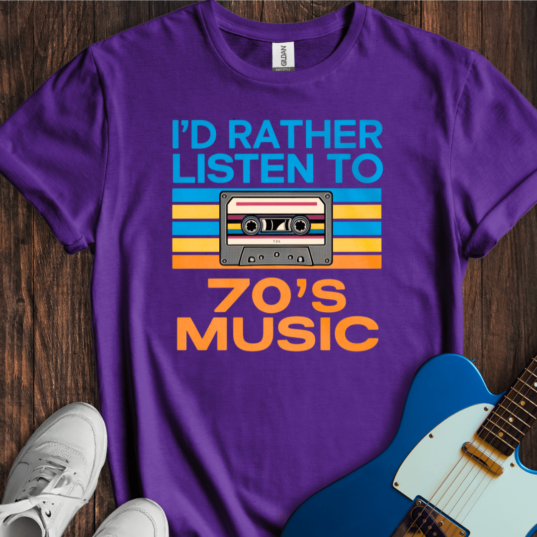 I'd Rather Listen To 70's Music T-Shirt