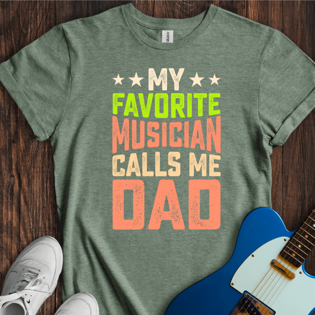 My Favorite Musician Calls Me Dad T-Shirt