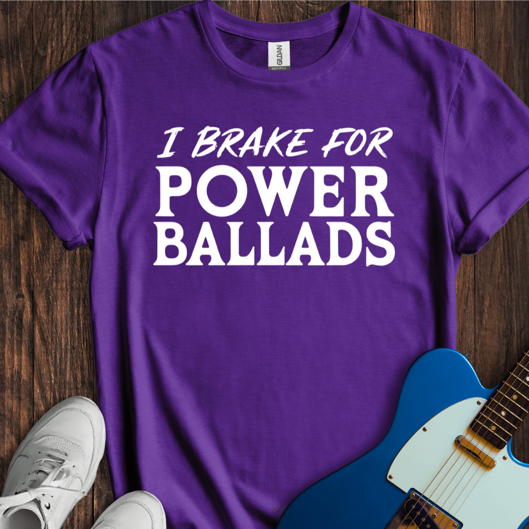 I Brake For Power Ballads T-Shirt