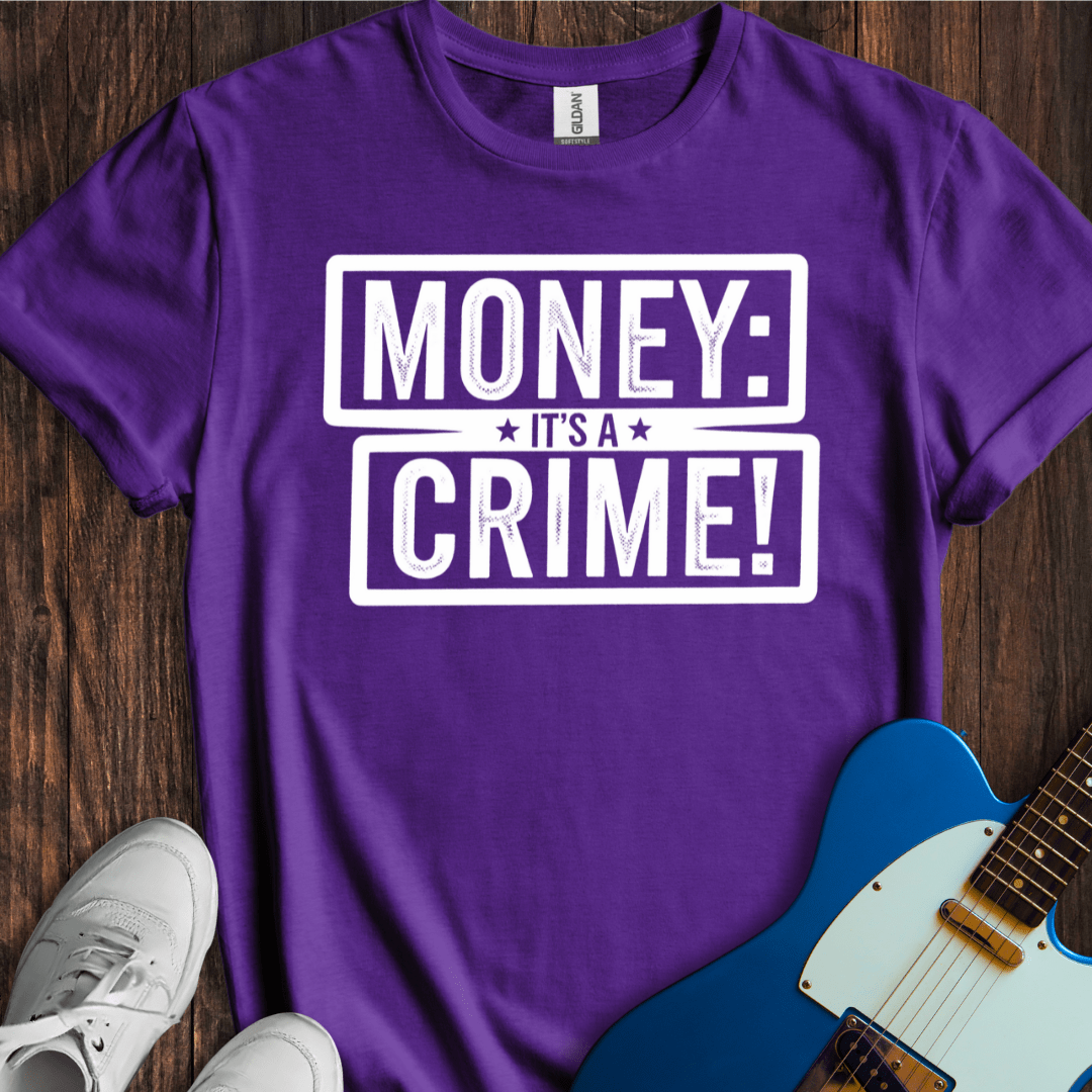Money: It's A Crime! T-Shirt