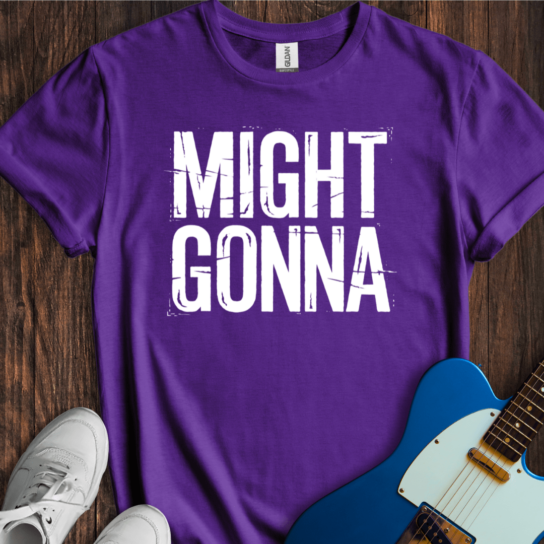 Might Gonna T-Shirt