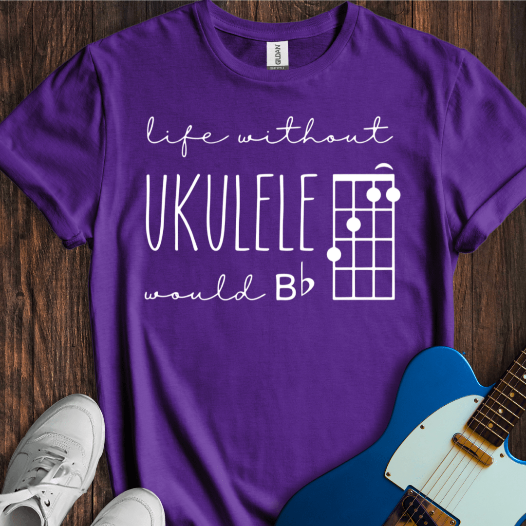 Life Without Ukelele Would B Flat T-Shirt
