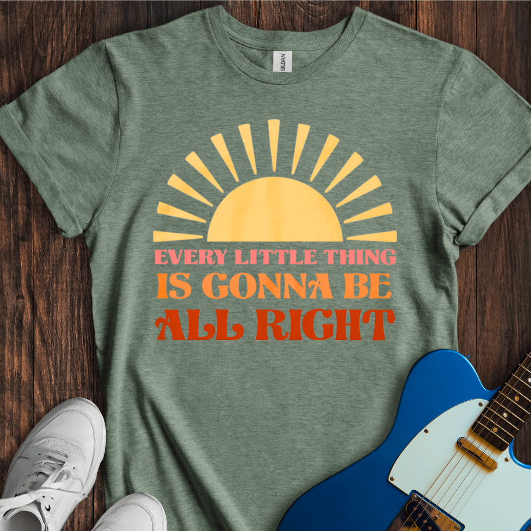 Every Little Thing Is Gonna Be All Right T-Shirt