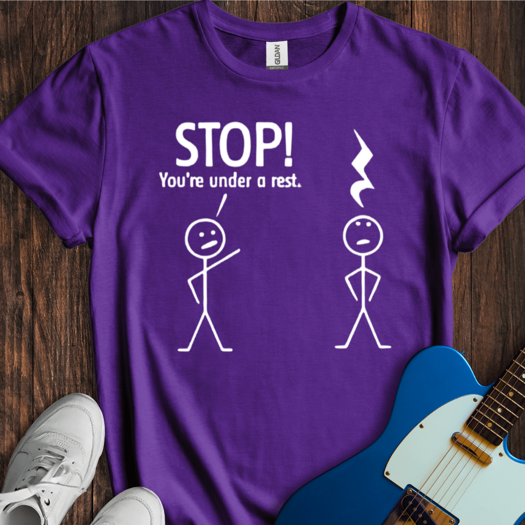 Stop! You're Under A Rest... T-Shirt