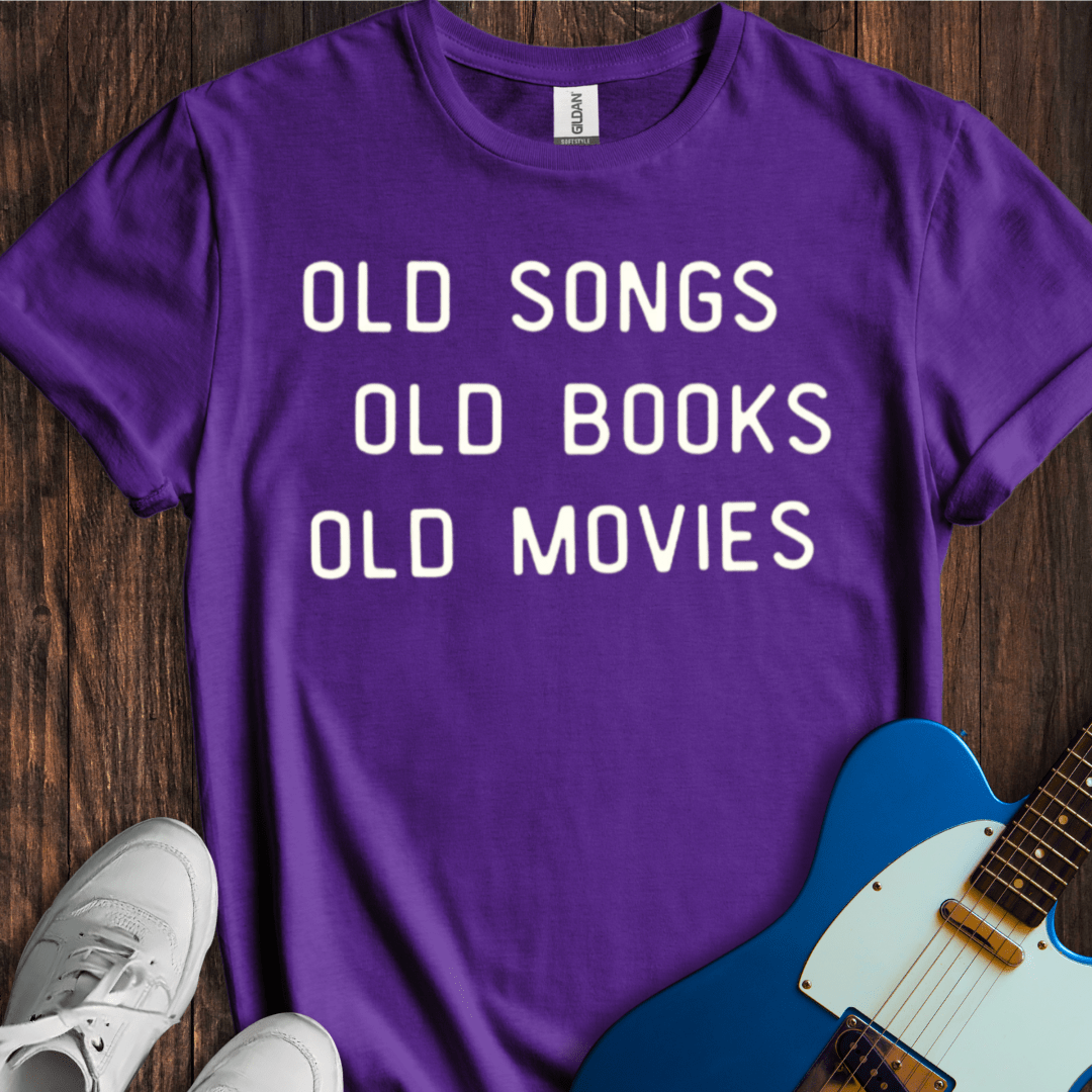 Old Songs, Old Books, Old Movies T-Shirt