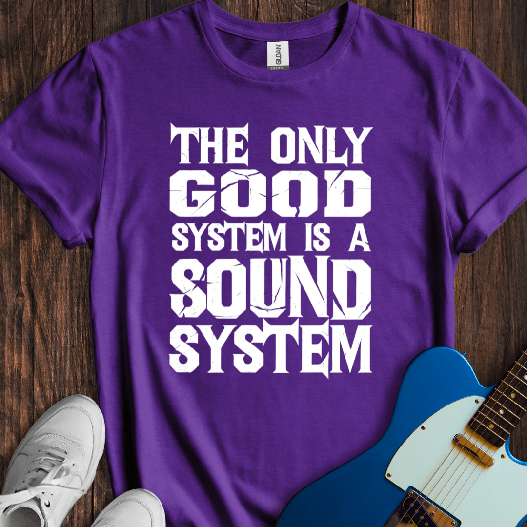 The Only Good System... T-Shirt