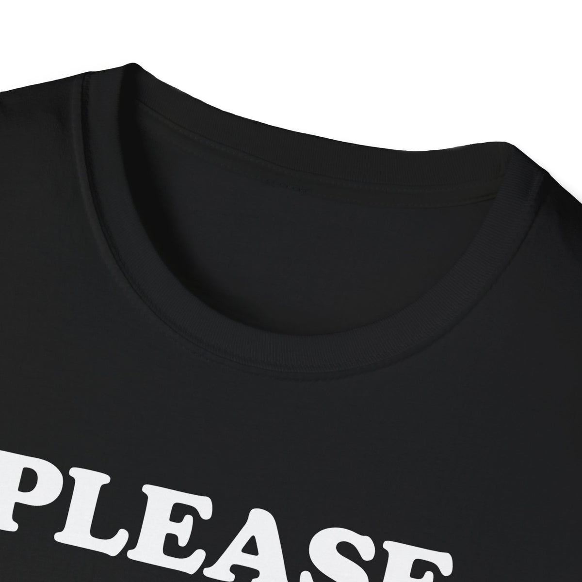 Please Don't Make Me... T-Shirt