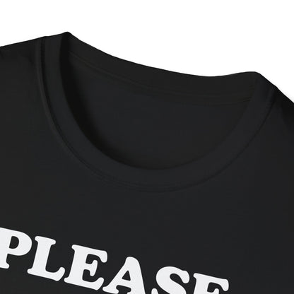 Please Don't Make Me... T-Shirt