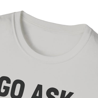 Go Ask Your Mom T-Shirt