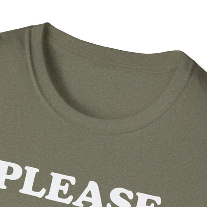 Please Don't Make Me... T-Shirt