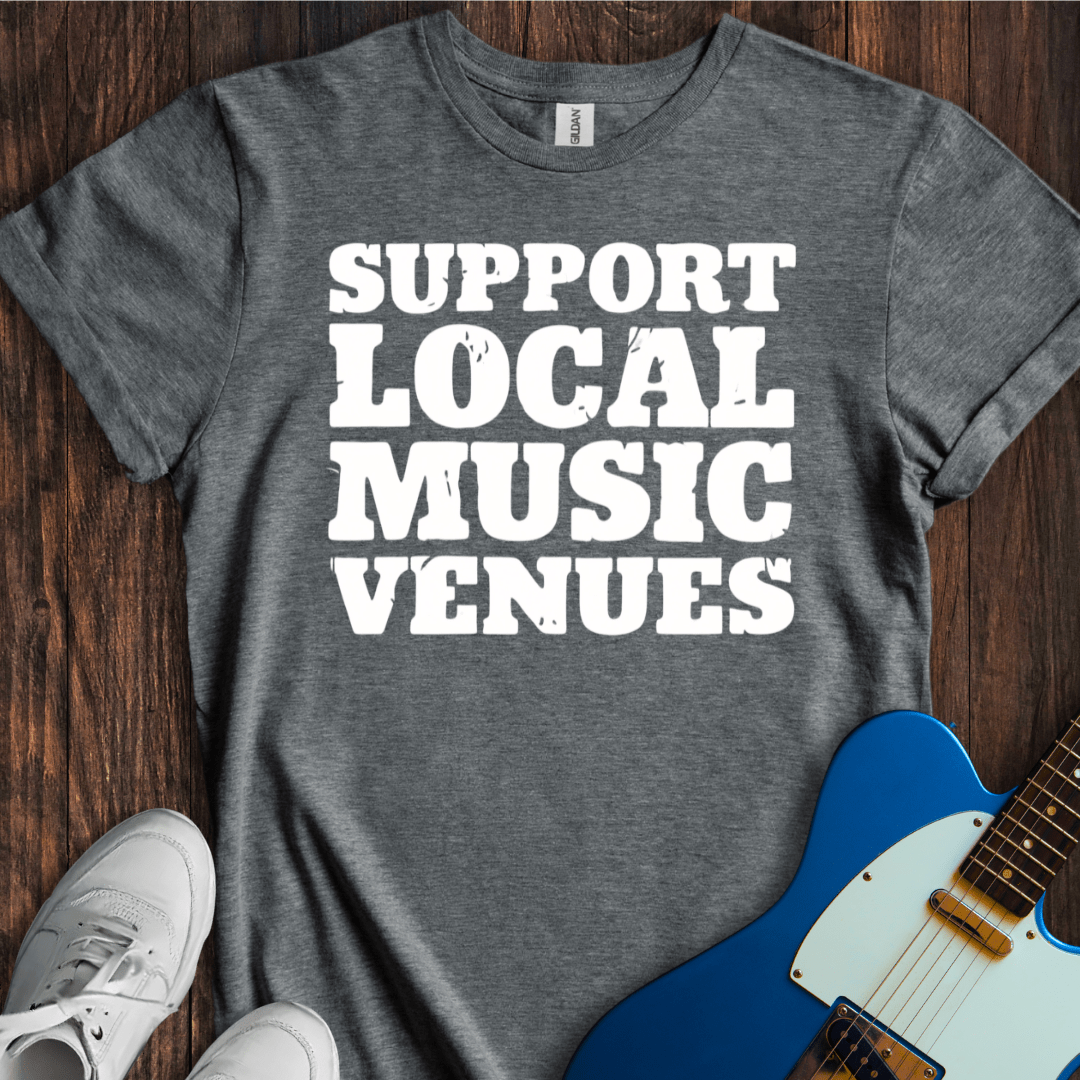 Support Local Music Venues T-Shirt