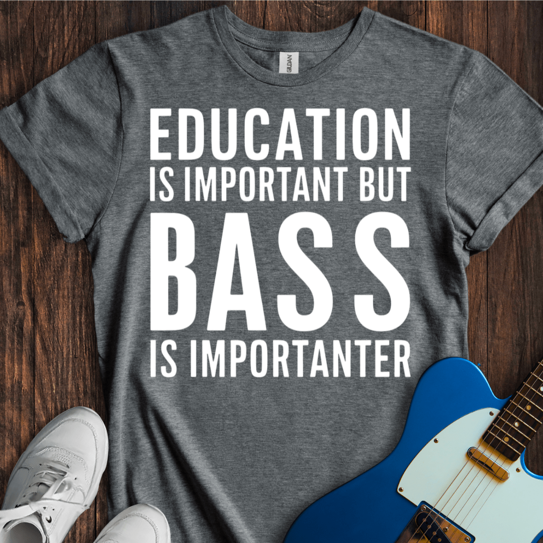 Education Is Important, But... (Bass) T-Shirt