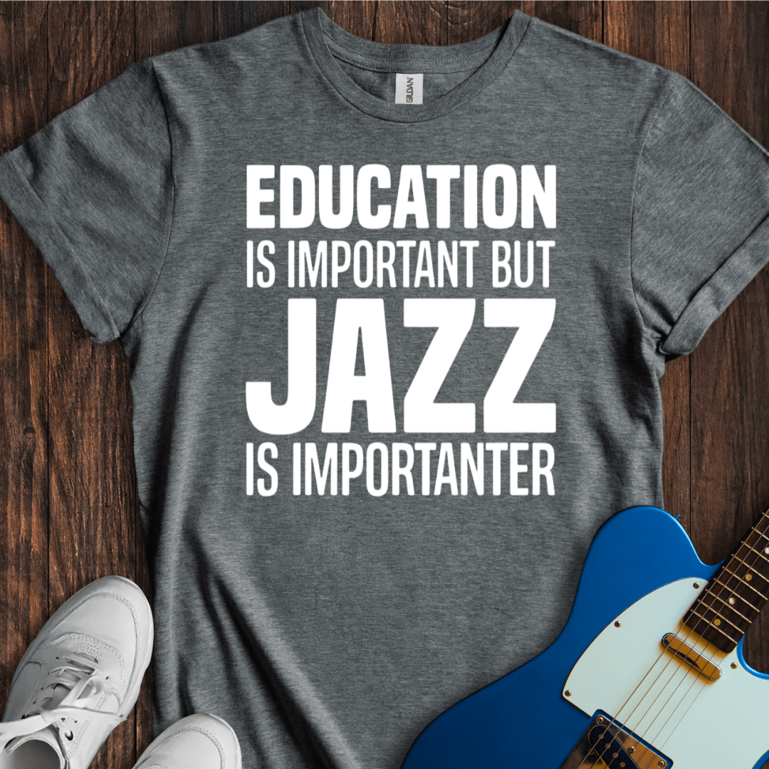 Education Is Important, But... (Jazz) T-Shirt