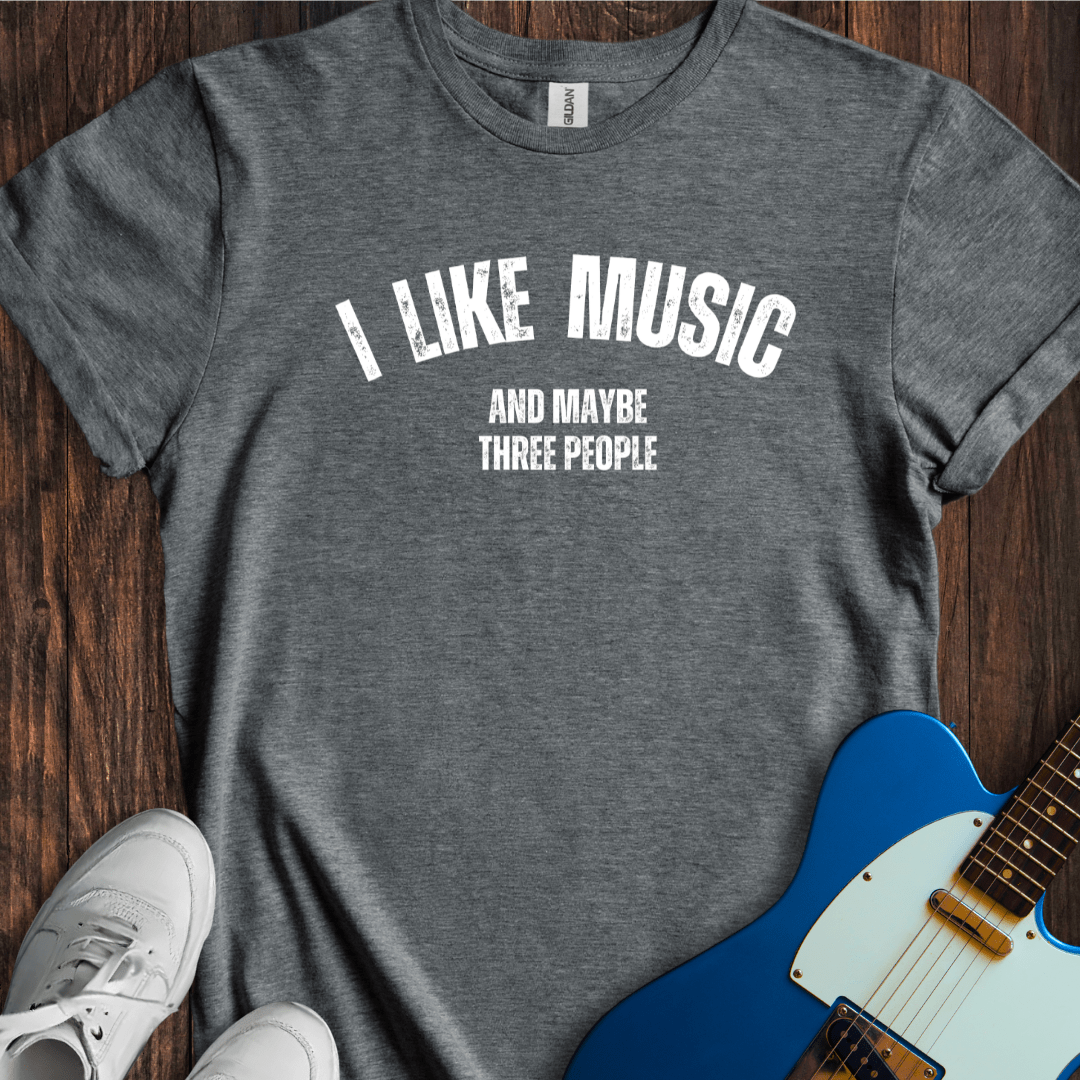 I Like Music (And Maybe Three People) (I) T-Shirt